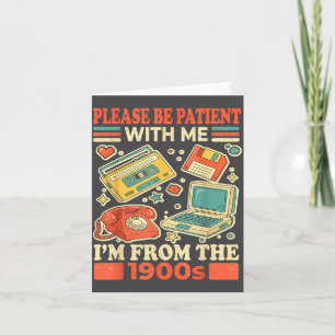 Please Be Patient With Me I'm From The 1900s  Card