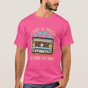 Please Be Patient With Me I'm From The 1900s Casse T-Shirt