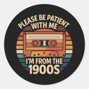 Please Be Patient With Me I'm From The 1900s Classic Round Sticker