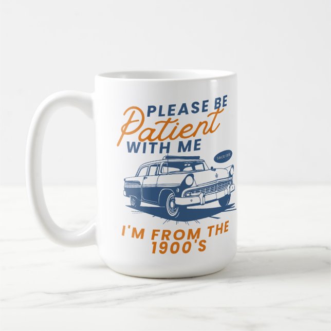 Please Be Patient with Me I'm from the 1900s Coffee Mug (Left)