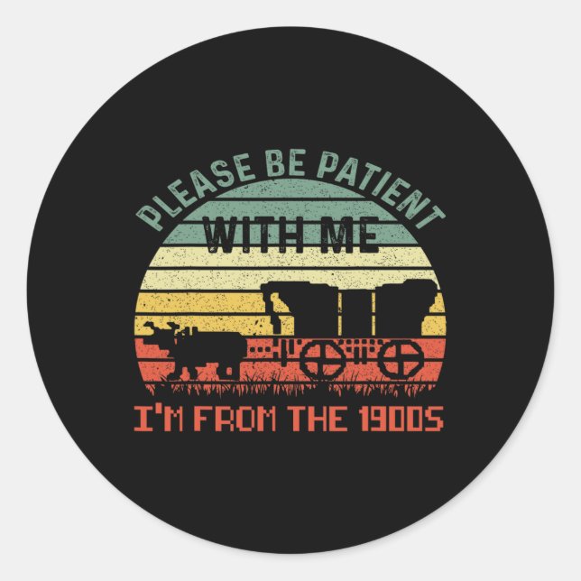 Please Be Patient With Me I'm From The 1900s Dad J Classic Round Sticker (Front)