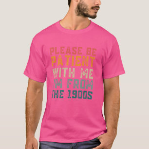 Please Be Patient With Me I'm From The 1900s Dad V T-Shirt