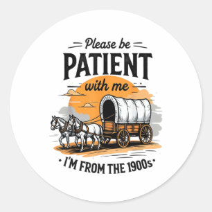 Please Be Patient With Me Im From The 1900s Father Classic Round Sticker