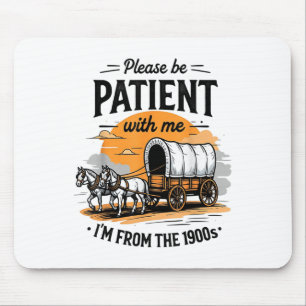 Please Be Patient With Me Im From The 1900s Father Mouse Mat