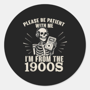 Please Be Patient With Me I'm From The 1900s Funny Classic Round Sticker