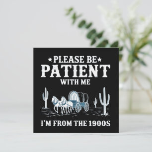 Please Be Patient With Me I'm From The 1900s Funny Invitation