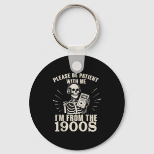 Please Be Patient With Me I'm From The 1900s Funny Key Ring
