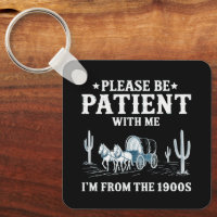 Please Be Patient With Me I'm From The 1900s Funny