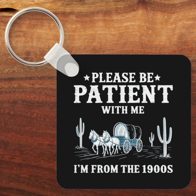 Please Be Patient With Me I'm From The 1900s Funny Key Ring (Front)