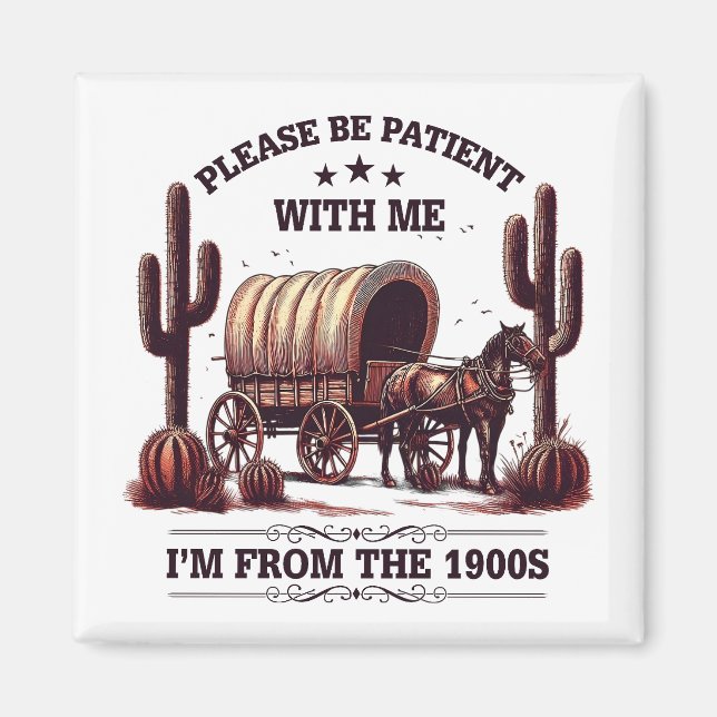 Please Be Patient With Me I'm From The 1900s Funny Magnet (Front)