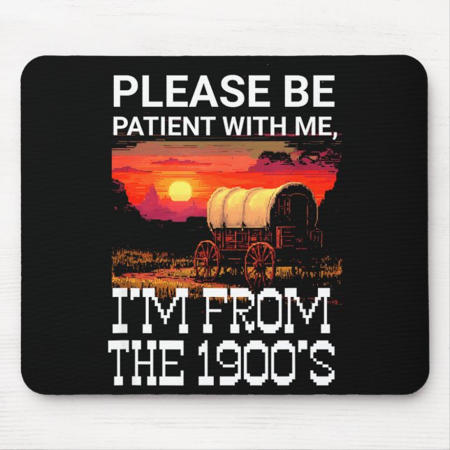 Please be patient with me i'm from the 1900s funny mouse mat (Front)