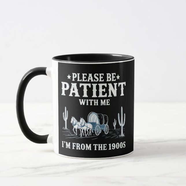 Please Be Patient With Me I'm From The 1900s Funny Mug (Left)