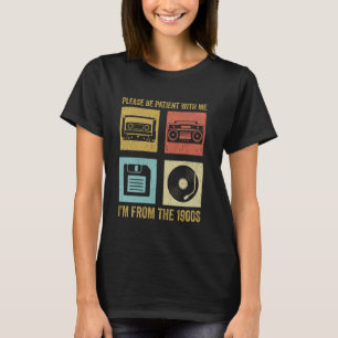 Please Be Patient With Me I'm From The 1900s Funny T-Shirt