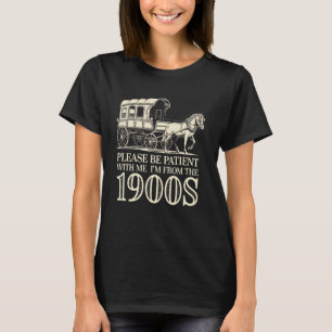 Please Be Patient With Me I'm from the 1900s Funny T-Shirt