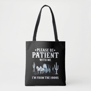 Please Be Patient With Me I'm From The 1900s Funny Tote Bag