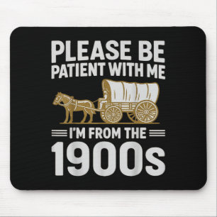 Please Be Patient With Me Im From The 1900s Gifts Mouse Mat