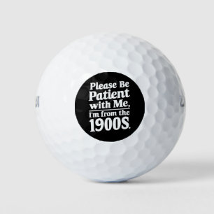 Please Be Patient With Me I'm From The 1900s  Golf Balls