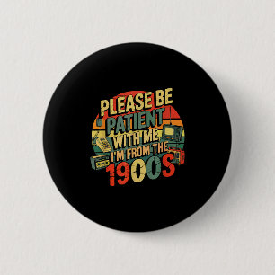 Please Be Patient With Me I'm From The 1900s Humor 6 Cm Round Badge