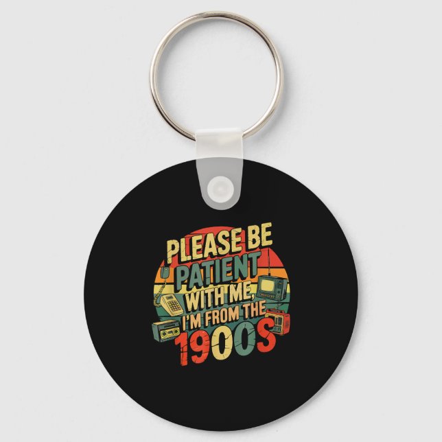Please Be Patient With Me I'm From The 1900s Humor Key Ring (Front)