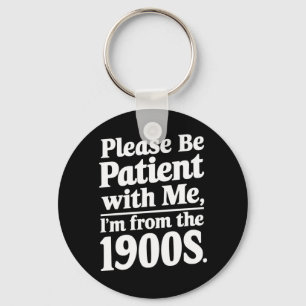 Please Be Patient With Me I'm From The 1900s  Key Ring