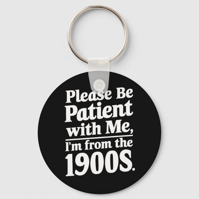 Please Be Patient With Me I'm From The 1900s  Key Ring (Front)