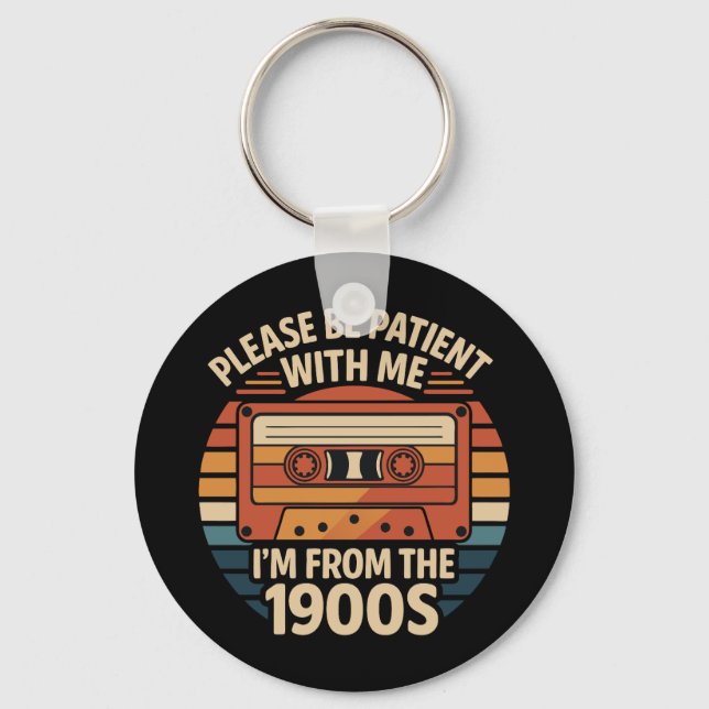 Please Be Patient With Me I'm From The 1900s Key Ring (Front)