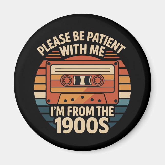 Please Be Patient With Me I'm From The 1900s Magnet (Front)