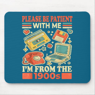 Please Be Patient With Me I'm From The 1900s Mouse Mat