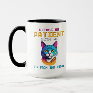 Please Be Patient With Me I'm From The 1900s Mug