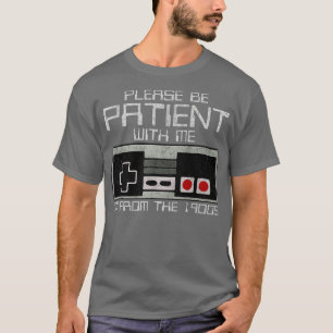 Please Be Patient with Me Im from the 1900s Old Ga T-Shirt