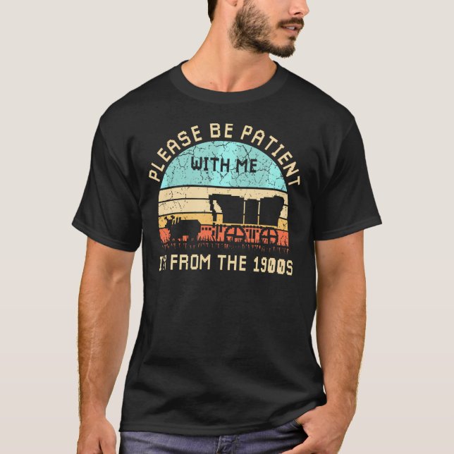 Please Be Patient With Me I'M From The 1900S T-Shirt (Front)