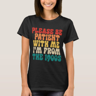 Please Be Patient With Me I'm From The 1900s T-Shirt