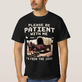 Please Be Patient With Me I'm From The 1900s T-Shirt