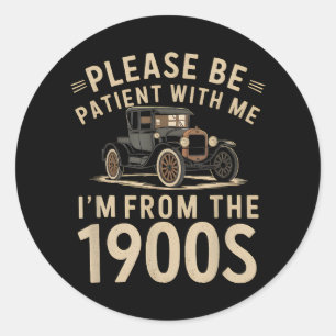 Please Be Patient With Me I'm From the 1900s Vinta Classic Round Sticker