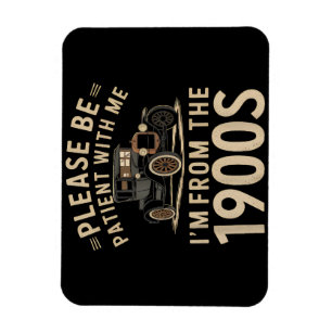 Please Be Patient With Me I'm From the 1900s Vinta Magnet