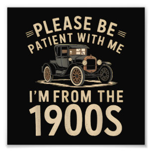 Please Be Patient With Me I'm From the 1900s Vinta Photo Print