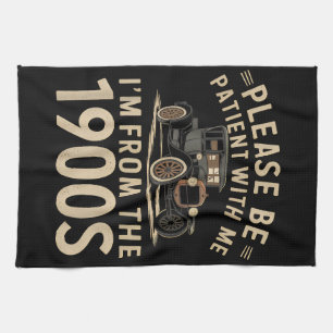 Please Be Patient With Me I'm From the 1900s Vinta Tea Towel