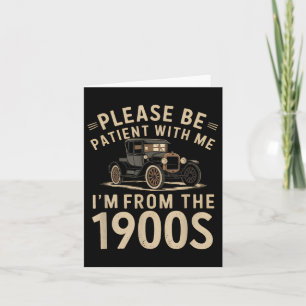 Please Be Patient With Me Im From The 1900s Vintag Card