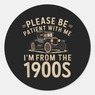 Please Be Patient With Me Im From The 1900s Vintag Classic Round Sticker