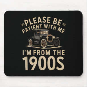 Please Be Patient With Me Im From The 1900s Vintag Mouse Mat
