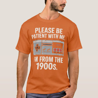 Please Be Patient with Me Im fromhe 1900s Vintage  T-Shirt