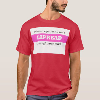 Please be patienti canx27t lipread through your ma T-Shirt