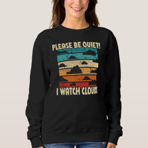 Please Be Quiet I Watch Clouds Meteorology Weather Sweatshirt