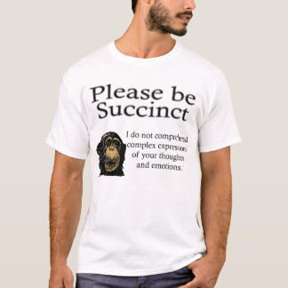 Please be Succinct T-Shirt