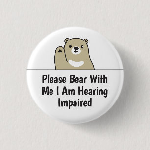Please Bear With Me I Am Hearing Impaired Deaf 3 Cm Round Badge