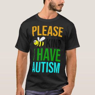 Please Bee Kind I Have Autism T-Shirt