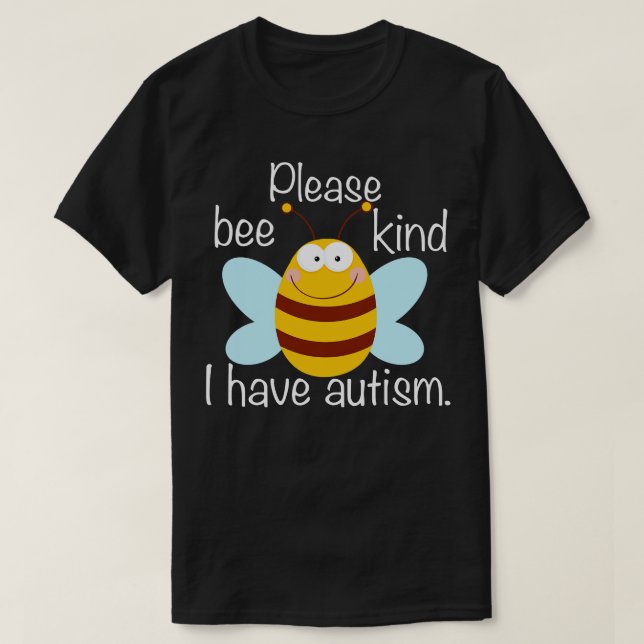 Please Bee Kind I Have Autism T-Shirt (Design Front)