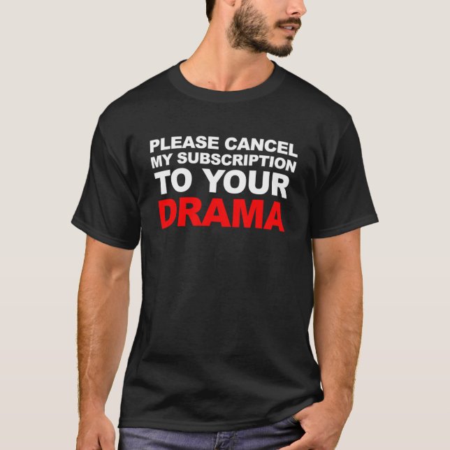 PLEASE CANCEL MY SUBSCRIPTION TO YOUR DRAMA T-Shirt (Front)