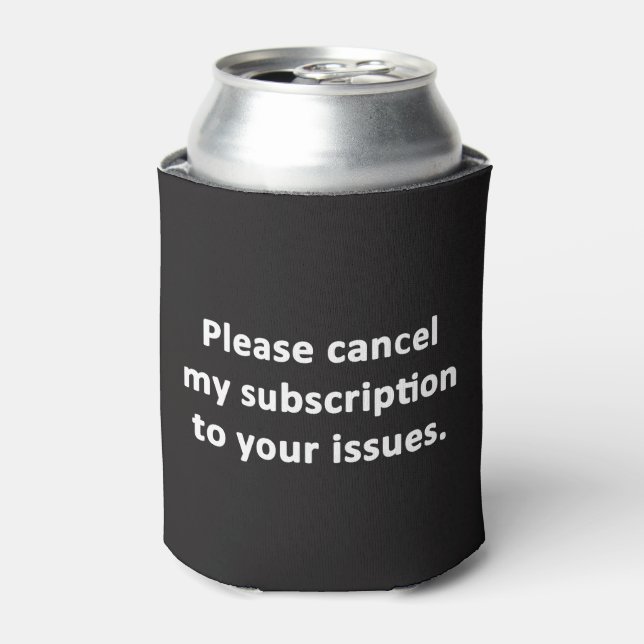 Please Cancel My Subscription to Your Issues Can Cooler (Can Front)