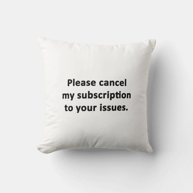 Please Cancel My Subscription to Your Issues Cushion (Front)